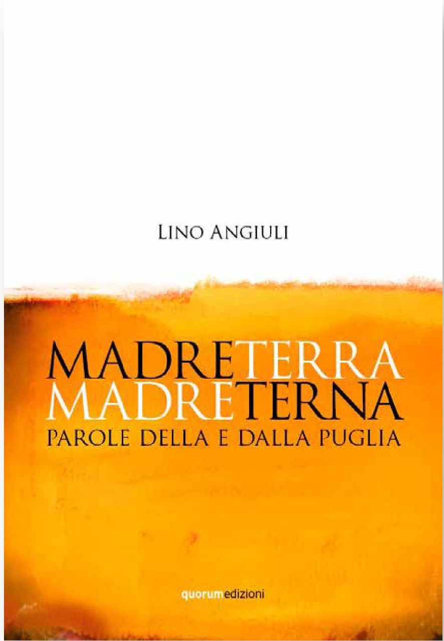 Madreterra Madreterna, parole della e dalla Puglia. E’ dedicato alla Puglia l’ultimo lavoro di Lino Angiuli