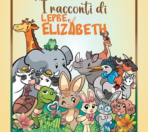 “I Racconti di Lepre Elizabeth”: tra mondi fantastici e il valore dell’amicizia – riscoprire la forza della collaborazione